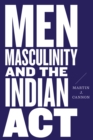 Men, Masculinity, and the Indian Act - Book