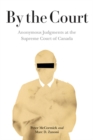 By the Court : Anonymous Judgments at the Supreme Court of Canada - Book