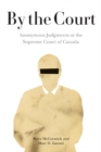 By the Court : Anonymous Judgments at the Supreme Court of Canada - Book