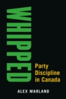 Whipped : Party Discipline in Canada - Book