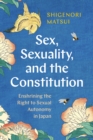 Sex, Sexuality, and the Constitution : Enshrining the Right to Sexual Autonomy in Japan - Book