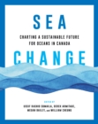 Sea Change : Charting a Sustainable Future for Oceans in Canada - Book