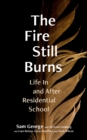 The Fire Still Burns : Life In and After Residential School - Book
