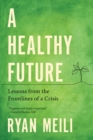 A Healthy Future : Lessons from the Frontlines of a Crisis - Book