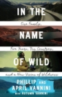 In the Name of Wild : One Family, Five Years, Ten Countries, and a New Vision of Wildness - Book