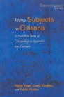 From Subjects to Citizens : A Hundred Years of Citizenship in Australia and Canada - Book