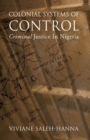 Colonial Systems of Control : Criminal Justice in Nigeria - Book