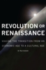 Revolution or Renaissance : Making the Transition from an Economic Age to a Cultural Age - Book