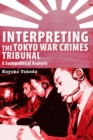 Interpreting the Tokyo War Crimes Tribunal : A Sociopolitical Analysis - Book