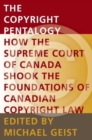 The Copyright Pentalogy : How the Supreme Court of Canada Shook the Foundations of Canadian Copyright Law - Book