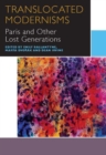 Translocated Modernisms : Paris and Other Lost Generations - Book