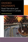 Divided Highways : Road Narrative and Nationhood in Canada - Book