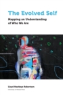 The Evolved Self : Mapping an Understanding of Who We Are - Book