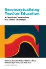 Reconceptualizing Teacher Education : A Canadian Contribution to a Global Challenge - Book