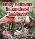 Baby Animals in Wetland Habitats - Book