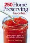 250 Home Preserving Favorites : From Jams and Jellies to Marmalades and Chutneys - Book