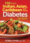 150 Best Indian, Asian, Caribbean and More Diabetes Recipes - Book