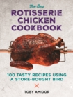 Best Rotisserie Chicken Cookbook : Over 100 Tasty Recipes Using a Store-Bought Bird - Book