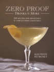 Zero Proof Drinks and More: 100 Recipes for Mocktails and Low-Alcohol Cocktails - Book