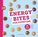 Energy Bites for Everyone : 80 Flavor Bombs for the Whole Family - Book