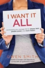 I Want It All : Exchanging Your Average Life for Deeper Faith, Greater Power, and More Impact - Book