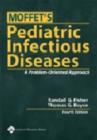 Moffet's Pediatric Infectious Diseases : A Problem-oriented Approach - Book
