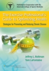 The Exercise Professional's Guide to Optimizing Health : Strategies for Preventing and Reducing Chronic Disease - Book