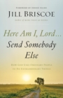 Here Am I, Lord...Send Somebody Else : How God Uses Ordinary People to Do Extraordinary Things - Book