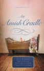An Amish Cradle : In His Father's Arms, A Son for Always, A Heart Full of Love, An Unexpected Blessing - Book