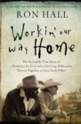 Workin' Our Way Home : The Incredible True Story of a Homeless Ex-Con and a Grieving Millionaire Thrown Together to Save Each Other - eBook
