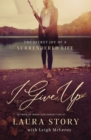I Give Up : The Secret Joy of a Surrendered Life - Book