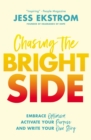 Chasing the Bright Side : Embrace Optimism, Activate Your Purpose, and Write Your Own Story - Book