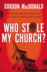 Who Stole My Church : What to Do When the Church You Love Tries to Enter the 21st Century - Book