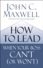 How to Lead When Your Boss Can't (or Won't) - eBook