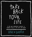 Take Back Your Life : A 40-Day Interactive Journey to Thinking Right So You Can Live Right - eBook