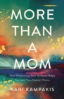 More Than a Mom : How Prioritizing Your Wellness Helps You (and Your Family) Thrive - Book