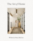 The Art of Home : A Designer Guide to Creating an Elevated Yet Approachable Home - Book