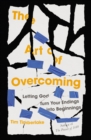 The Art of Overcoming : Letting God Turn Your Endings into Beginnings - eBook