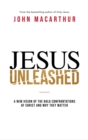 Jesus Unleashed : A New Vision of the Bold Confrontations of Christ and Why They Matter - eBook