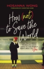 How (Not) to Save the World : The Truth About Revealing God's Love to the People Right Next to You - eBook