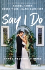 Say I Do : Three Wedding Stories - eBook
