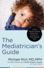 The Mediatrician's Guide : A Joyful Approach to Raising Healthy, Smart, Kind Kids in a Screen-Saturated World - eBook