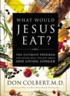 What Would Jesus Eat? : The Ultimate Program for Eating Well, Feeling Great, and Living Longer - Book