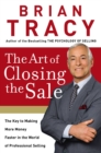 The Art of Closing the Sale : The Key to Making More Money Faster in the World of Professional Selling - Book