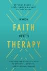 When Faith Meets Therapy : Find Hope and a Practical Path to Emotional, Spiritual, and Relational Healing - eBook