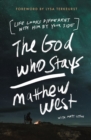 The God Who Stays : Life Looks Different with Him by Your Side - Book