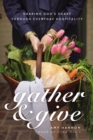 Gather and Give : Sharing God’s Heart Through Everyday Hospitality - Book