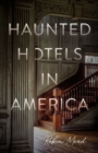 Haunted Hotels in America : Your Guide to the Nation’s Spookiest Stays - Book