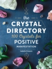 The Crystal Directory : 100 Crystals for Positive Manifestation - Book