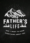 My Father's Life - Second Edition : Dad, I Want to Know Everything About You Volume 27 - Book